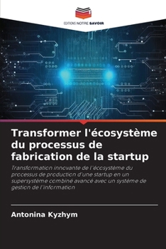 Transformer l'écosystème du processus de fabrication de la startup (French Edition)