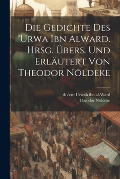 Paperback Die Gedichte des 'Urwa ibn Alward. Hrsg. übers. und erläutert von Theodor Nöldeke [German] Book