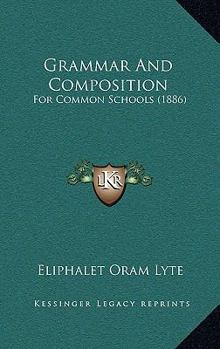 Paperback Grammar And Composition: For Common Schools (1886) Book