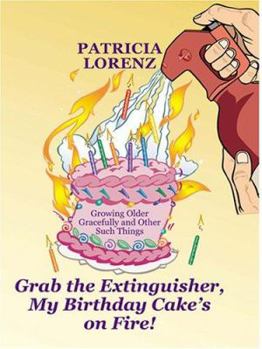 Hardcover Grab the Extinguisher, My Birthday Cake's on Fire! Growing Older Gracefully and Other Such Things [Large Print] Book
