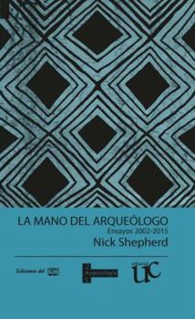Paperback La mano del arqueólogo: Ensayos 2002-2015 (Spanish Edition) [Spanish] Book