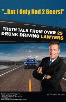 Paperback "But I Only Had 2 Beers!": Truth Talk from over 25 DUI Lawyers Book