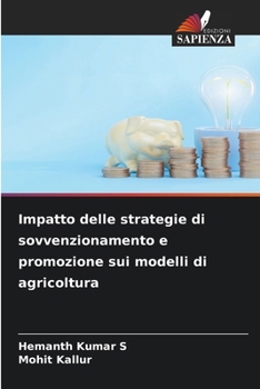 Impatto delle strategie di sovvenzionamento e promozione sui modelli di agricoltura (Italian Edition)