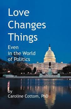 Paperback Love Changes Things: Even in the World of Politics Book