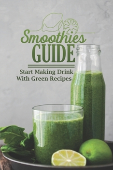 Paperback Smoothies Guide: Start Making Drink With Green Recipes: Get To Know About Cooking Book