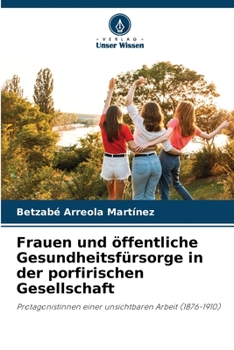 Frauen und öffentliche Gesundheitsfürsorge in der porfirischen Gesellschaft (German Edition)