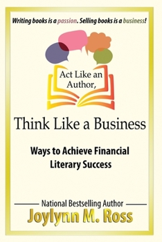 Paperback Act Like an Author, Think Like a Business: Ways to Achieve Financial Literary Success Book