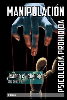 Paperback Manipulacion - Psicologia Prohibida: Usando el lenguaje para controlar [Spanish] Book