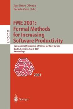FME 2001: Formal Methods for Increasing Software Productivity: International Symposium of Formal Methods Europe, Berlin, Germany, March 12-16, 2001, Proceedings (Lecture Notes in Computer Science)