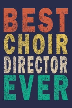 Paperback Best Choir Director Ever: Funny Journal For Teacher & Student Book