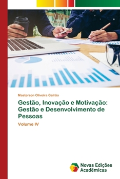 Gestão, Inovação e Motivação: Gestão e Desenvolvimento de Pessoas: Volume IV