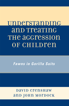 Paperback Understanding and Treating the Aggression of Children: Fawns in Gorilla Suits Book