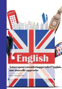 Astuces pour vous aider à apprendre l'Anglais, une nouvelle approche (French Edition)