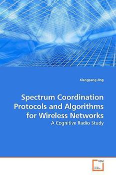 Paperback Spectrum Coordination Protocols and Algorithms for Wireless Networks Book