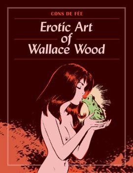 Hardcover Cons de Fee: The Erotic Art of Wallace Wood Book