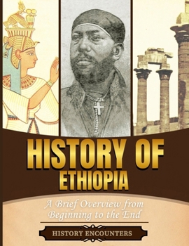 History of Ethiopia: A Brief History from Beginning to the End