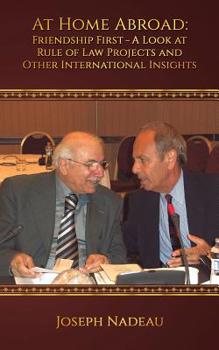 Paperback At Home Abroad - Friendship First: A Look at Rule of Law Projects and Other International Insights Book