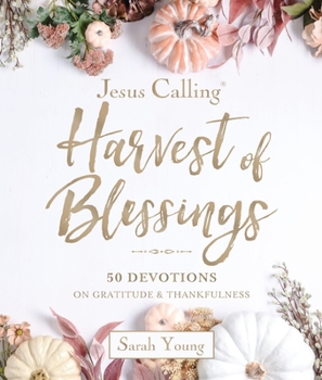 Hardcover Jesus Calling: Harvest of Blessings: Padded Hardcover, with Full Scriptures: 50 Devotions on Gratitude and Thankfulness Book