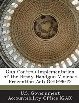 Paperback Gun Control: Implementation of the Brady Handgun Violence Prevention Act: GGD-96-22 Book
