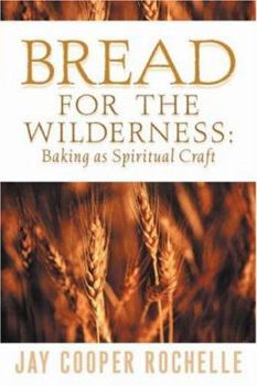 Paperback Bread for the Wilderness: Baking as Spiritual Craft Book