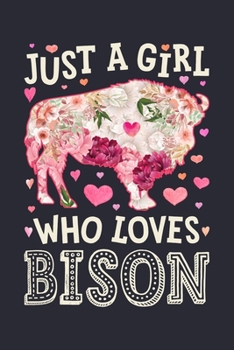 Paperback Just a Girl Who Loves Bisons: Bison Lined Notebook, Journal, Organizer, Diary, Composition Notebook, Gifts for Bison Lovers Book