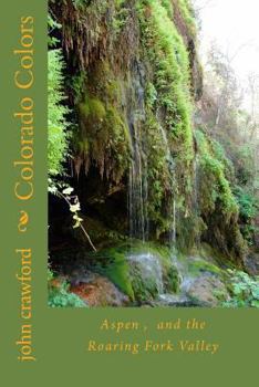 Paperback Colorado Colors: Aspen, and the Roaring Fork Valley Book