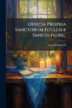 Paperback Officia Propria Sanctorum Ecclesiæ Sancti-flori... [Latin] Book