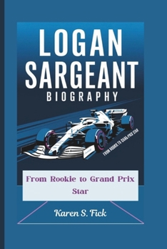 Paperback Logan Sargeant Biography: From Rookie to Grand Prix Star Book