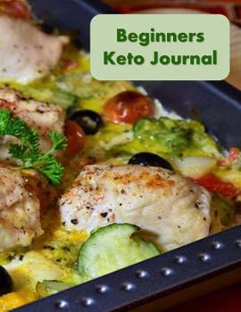 Paperback Beginners Keto Journal: A Complete Keto Diet Daily Journal to Record and Track Your Weight Book