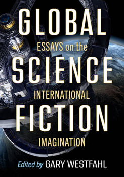 Global Science Fiction: Essays on the International Imagination