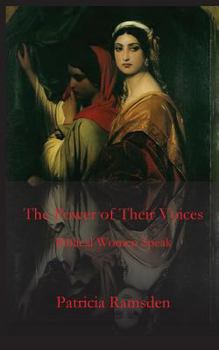 Paperback The Power of Their Voices: Biblical Women Speak Book