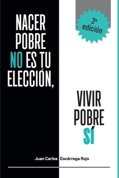Paperback Nacer Pobre no es tu elección, vivir pobre sí [Spanish] Book