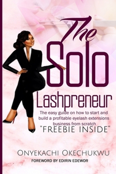 Paperback The Solo Lashpreneur: The easy guide on how to start and build a profitable eyelash extensions business from scratch Book