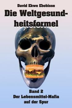 Paperback Die Weltgesundheitsformel: Band 2 - Der Lebensmittelmafia auf der Spur [German] Book