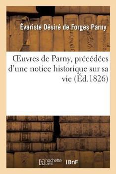 Paperback Oeuvres de Parny, Précédées d'Une Notice Historique Sur Sa Vie [French] Book