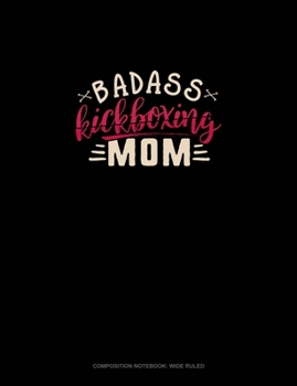 Paperback Badass Kickboxing Mom: Composition Notebook: Wide Ruled Book
