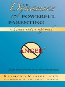 Paperback The Dynamics of Powerful Parenting: A Human Nature Approach Book
