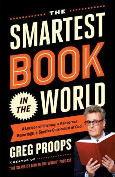 Paperback The Smartest Book in the World: A Lexicon of Literacy, a Rancorous Reportage, a Concise Curriculum of Cool Book