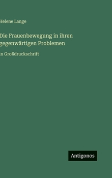 Die Frauenbewegung in ihren gegenwärtigen Problemen: in Großdruckschrift