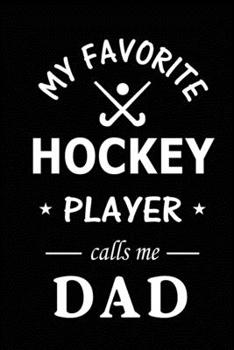 Paperback My Favorite Hockey Player Calls Me Dad: Hockey Journal, Blank Lined Journal (Notebook, Diary) Cute Gift For Hockey Dad (120 pages, Lined, 6x9) Hockey Book