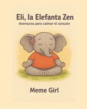 Paperback Eli, la Elefanta Zen: Aventuras para calmar el corazón Book