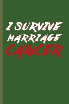 I survive Marriage Cancer: Cool Marriage Design Sayings For Wife and Husband  Gift (6"x9") Lined Notebook to write in