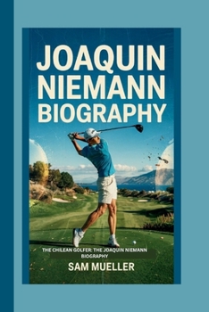 Paperback Joaquin Niemann Biography: The Chilean Golfer: The Joaquin Niemann Biography Book