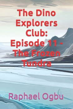 Paperback The Dino Explorers Club: Episode 11 - The Frozen Tundra Book