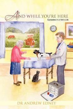 Paperback And While You're Here: Episodes in a Vet's Life Book