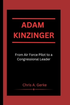 Paperback Adam Kinzinger: From Air Force Pilot to a Congressional Leader Book
