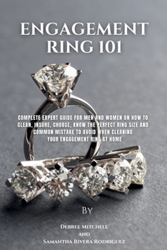 Paperback Engagement ring 101: Complete expert Guide for men and women on how to Clean, insure, choose, know the perfect ring size and common mistake Book