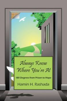 Paperback Always Know Where You're At: 180 Degrees From Prison to Hope Book