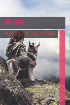 Paperback My Dog: A Guide Of Dog Lovers Book