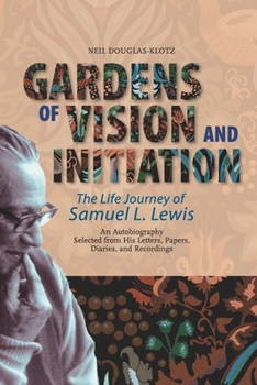 Paperback Gardens of Vision and Initiation: The Life Journey of Samuel L. Lewis Book